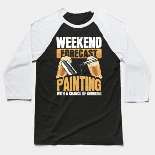 Funny Painter Weekend Forecast Painting Beer Drinking Baseball T-Shirt